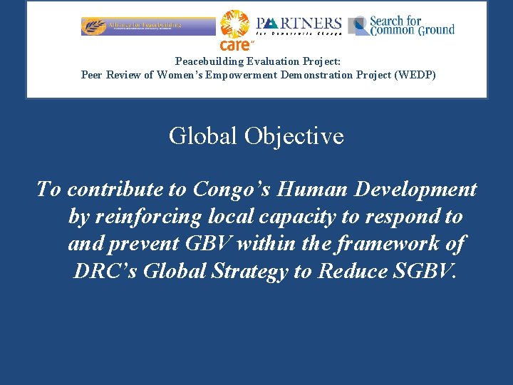 Peacebuilding Evaluation Project: Peer Review of Women’s Empowerment Demonstration Project (WEDP) Global Objective To