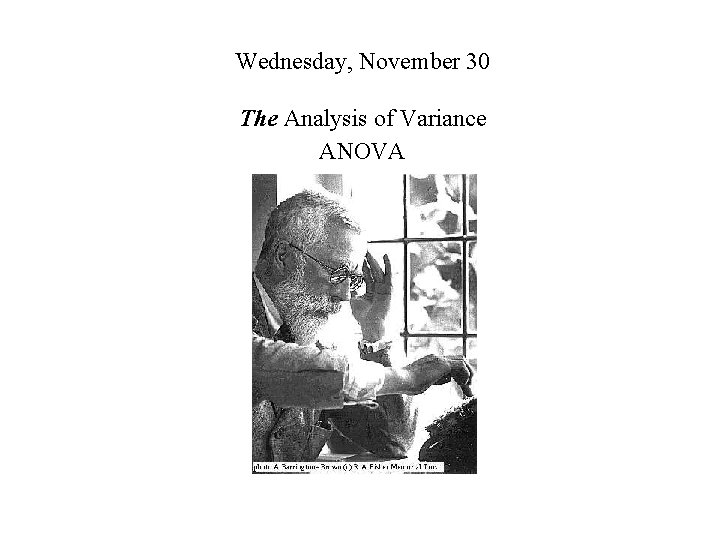 Wednesday, November 30 The Analysis of Variance ANOVA 
