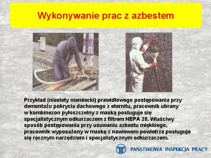 Wykonywanie prac z azbestem Przykład (niestety niemiecki) prawidłowego postępowania przy demontażu pokrycia dachowego z