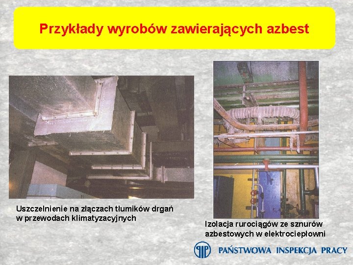 Przykłady wyrobów zawierających azbest Uszczelnienie na złączach tłumików drgań w przewodach klimatyzacyjnych Izolacja rurociągów