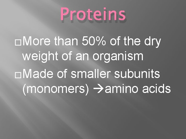 Proteins �More than 50% of the dry weight of an organism �Made of smaller