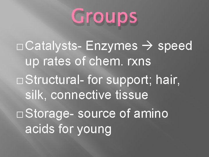 Groups � Catalysts- Enzymes speed up rates of chem. rxns � Structural- for support;