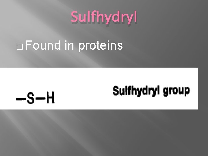 Sulfhydryl � Found in proteins 