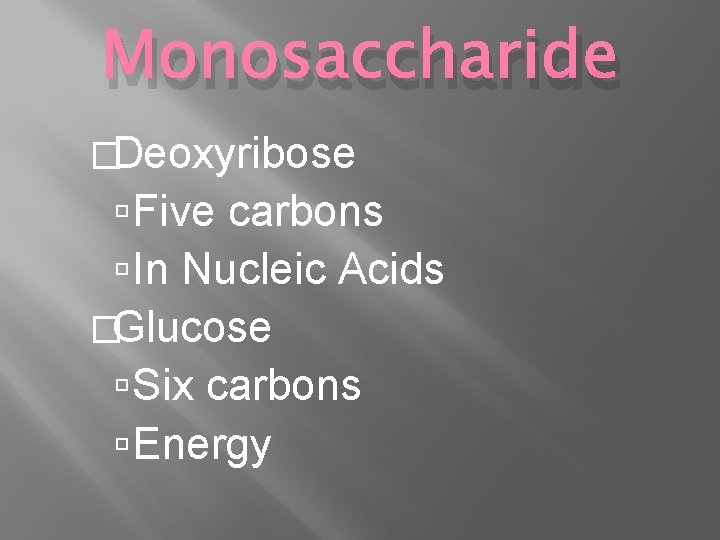 Monosaccharide �Deoxyribose Five carbons In Nucleic Acids �Glucose Six carbons Energy 