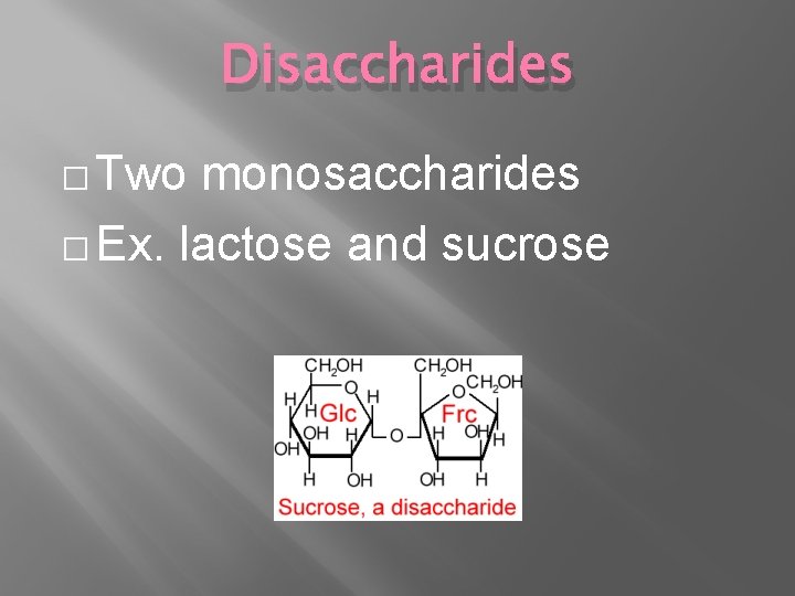 Disaccharides � Two monosaccharides � Ex. lactose and sucrose 