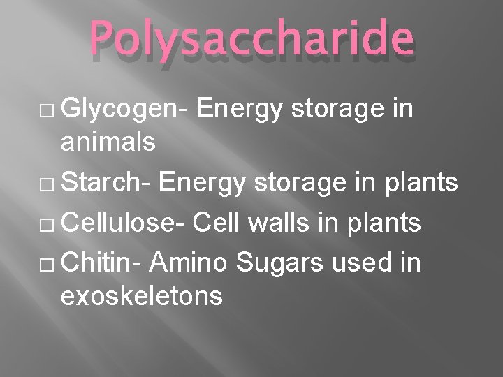 Polysaccharide � Glycogen- Energy storage in animals � Starch- Energy storage in plants �