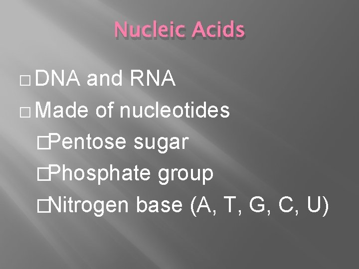 Nucleic Acids � DNA and RNA � Made of nucleotides �Pentose sugar �Phosphate group