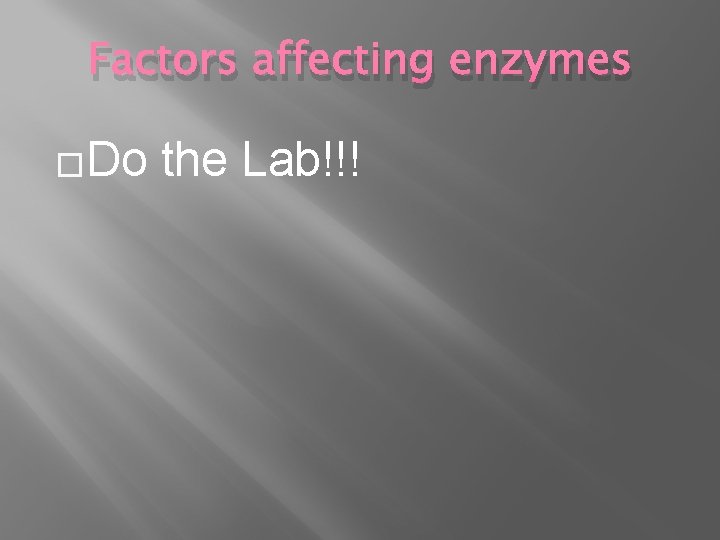 Factors affecting enzymes �Do the Lab!!! 
