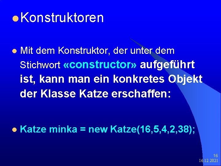 l Konstruktoren l Mit dem Konstruktor, der unter dem Stichwort «constructor» aufgeführt ist, kann