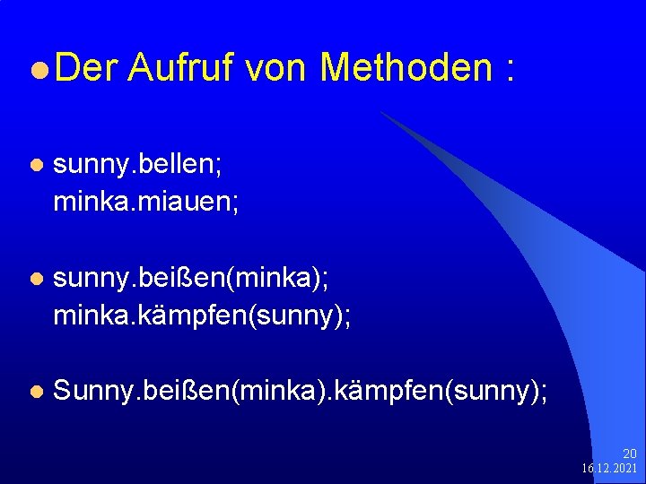 l Der Aufruf von Methoden : l sunny. bellen; minka. miauen; l sunny. beißen(minka);
