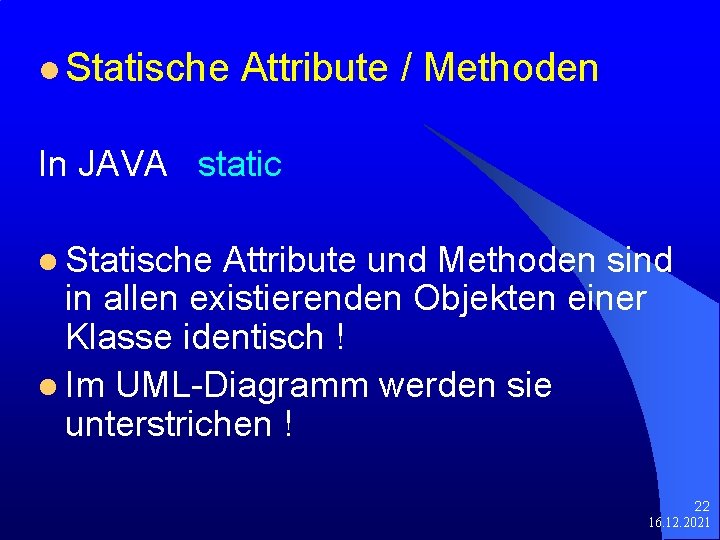 l Statische Attribute / Methoden In JAVA static l Statische Attribute und Methoden sind
