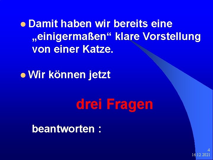 l Damit haben wir bereits eine „einigermaßen“ klare Vorstellung von einer Katze. l Wir