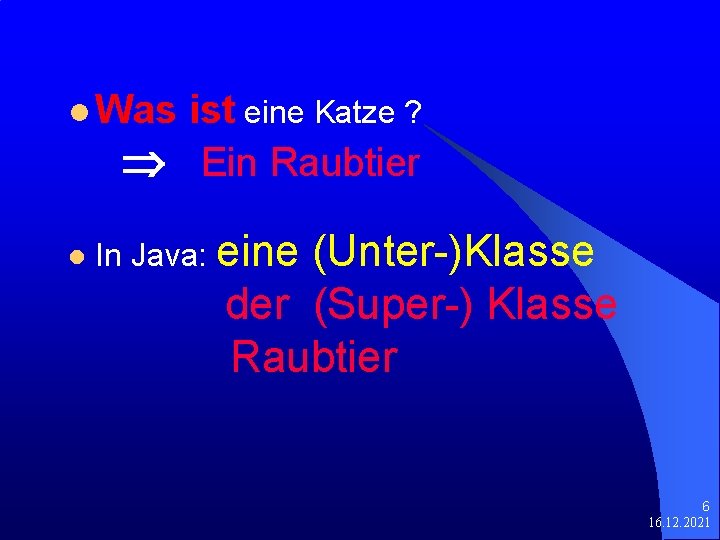 l Was ist eine Katze ? Ein Raubtier l In Java: eine (Unter-)Klasse der