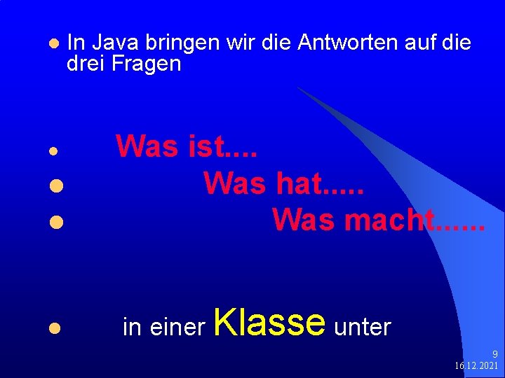 l l l In Java bringen wir die Antworten auf die drei Fragen Was