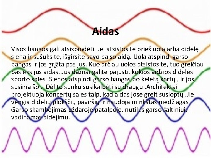 Aidas Visos bangos gali atsispindėti. Jei atsistosite prieš uolą arba didelę sieną ir sušuksite,