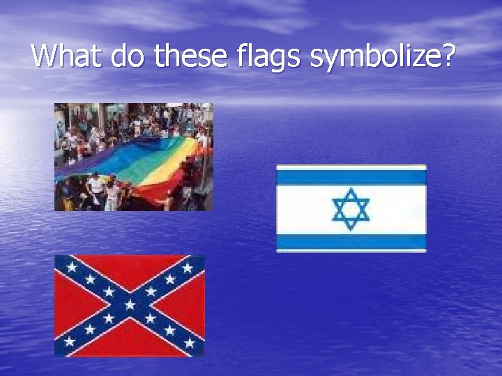 What do these flags symbolize? 