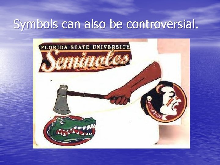 Symbols can also be controversial. 
