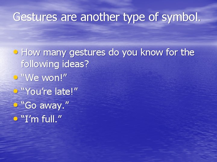 Gestures are another type of symbol. • How many gestures do you know for