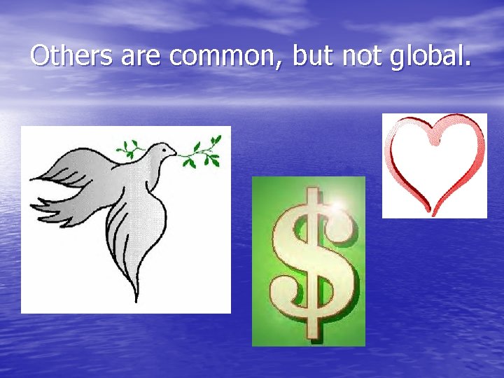 Others are common, but not global. 