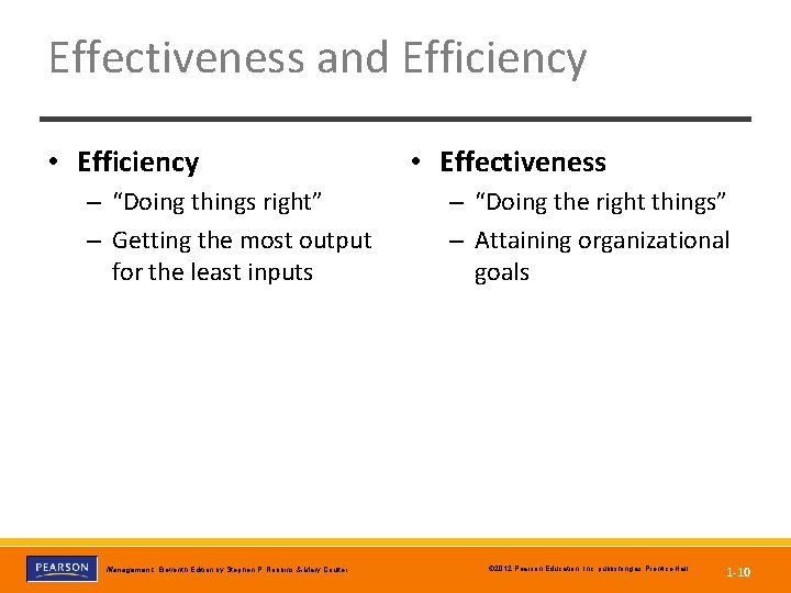 Effectiveness and Efficiency • Efficiency – “Doing things right” – Getting the most output