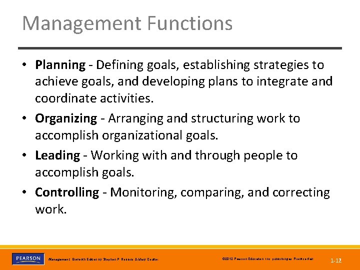 Management Functions • Planning - Defining goals, establishing strategies to achieve goals, and developing