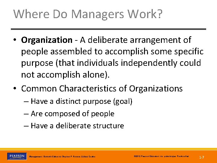 Where Do Managers Work? • Organization - A deliberate arrangement of people assembled to