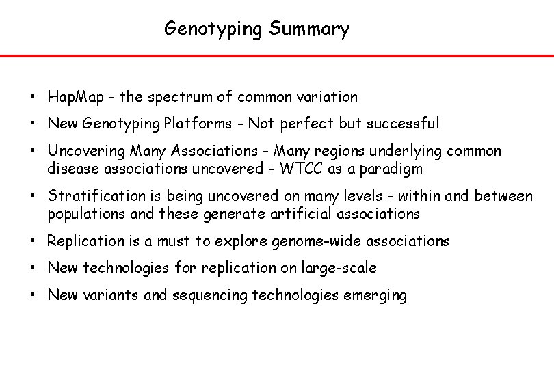 Genotyping Summary • Hap. Map - the spectrum of common variation • New Genotyping