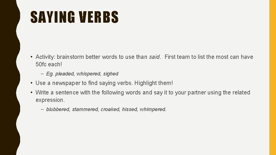 SAYING VERBS • Activity: brainstorm better words to use than said. First team to