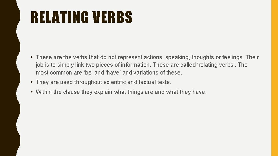 RELATING VERBS • These are the verbs that do not represent actions, speaking, thoughts