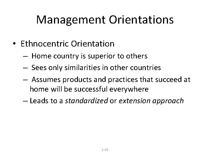 Management Orientations • Ethnocentric Orientation – Home country is superior to others – Sees