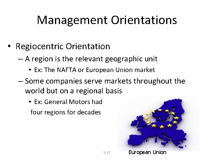 Management Orientations • Regiocentric Orientation – A region is the relevant geographic unit •