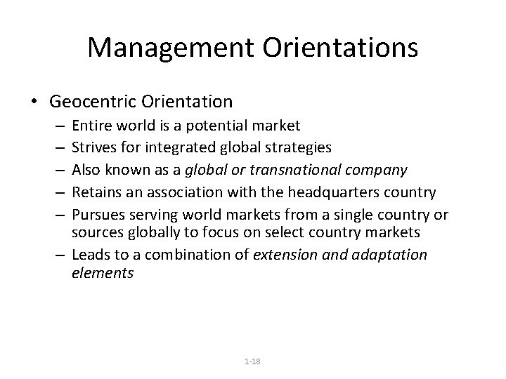 Management Orientations • Geocentric Orientation Entire world is a potential market Strives for integrated