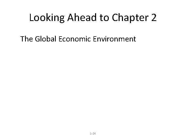 Looking Ahead to Chapter 2 The Global Economic Environment 1 -24 