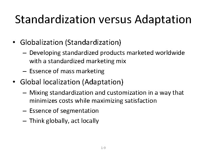 Standardization versus Adaptation • Globalization (Standardization) – Developing standardized products marketed worldwide with a