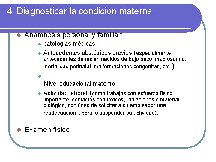 4. Diagnosticar la condición materna l Anamnesis personal y familiar: l patologías médicas. l