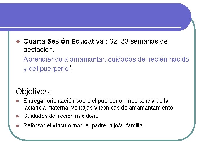 l Cuarta Sesión Educativa : 32– 33 semanas de gestación. “Aprendiendo a amamantar, cuidados