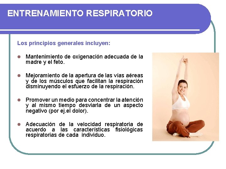 ENTRENAMIENTO RESPIRATORIO Los principios generales incluyen: l Mantenimiento de oxigenación adecuada de la madre