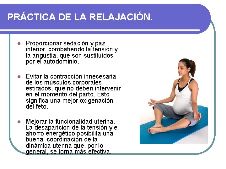 PRÁCTICA DE LA RELAJACIÓN. l Proporcionar sedación y paz interior, combatiendo la tensión y