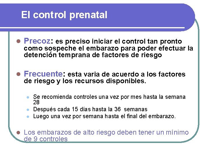 El control prenatal l Precoz: es preciso iniciar el control tan pronto l Frecuente: