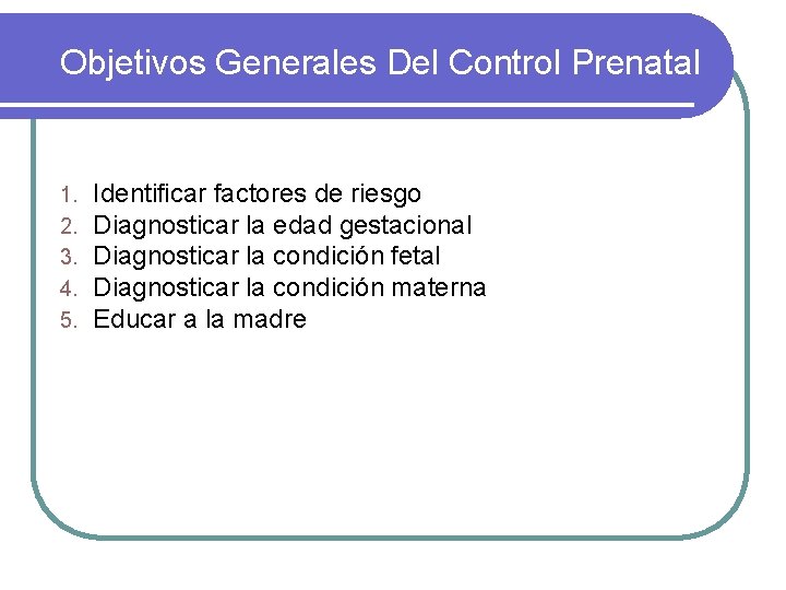 Objetivos Generales Del Control Prenatal 1. 2. 3. 4. 5. Identificar factores de riesgo