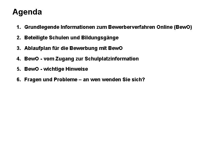 Agenda 1. Grundlegende Informationen zum Bewerberverfahren Online (Bew. O) 2. Beteiligte Schulen und Bildungsgänge