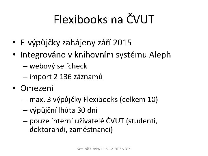 Flexibooks na ČVUT • E-výpůjčky zahájeny září 2015 • Integrováno v knihovním systému Aleph