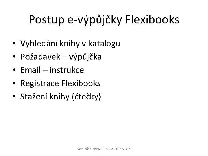 Postup e-výpůjčky Flexibooks • • • Vyhledání knihy v katalogu Požadavek – výpůjčka Email