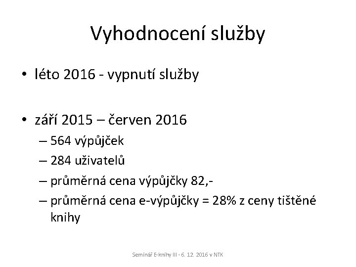 Vyhodnocení služby • léto 2016 - vypnutí služby • září 2015 – červen 2016