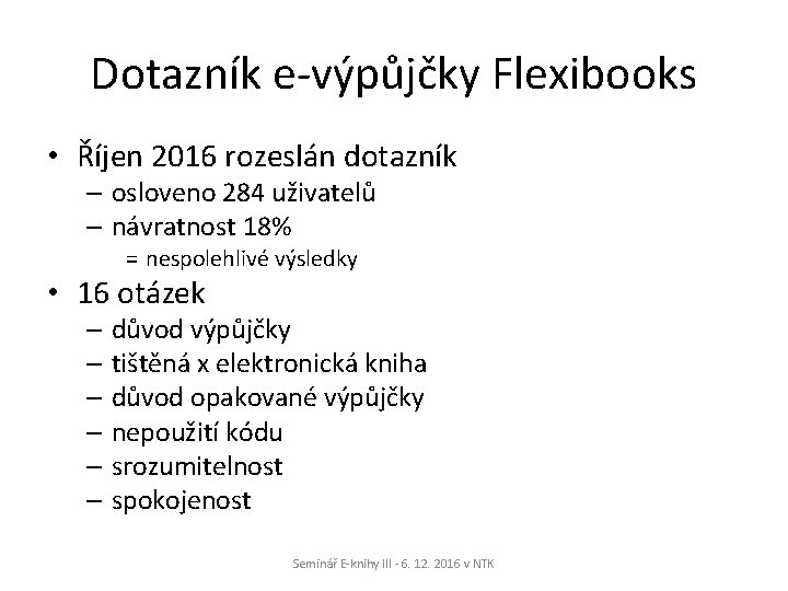 Dotazník e-výpůjčky Flexibooks • Říjen 2016 rozeslán dotazník – osloveno 284 uživatelů – návratnost