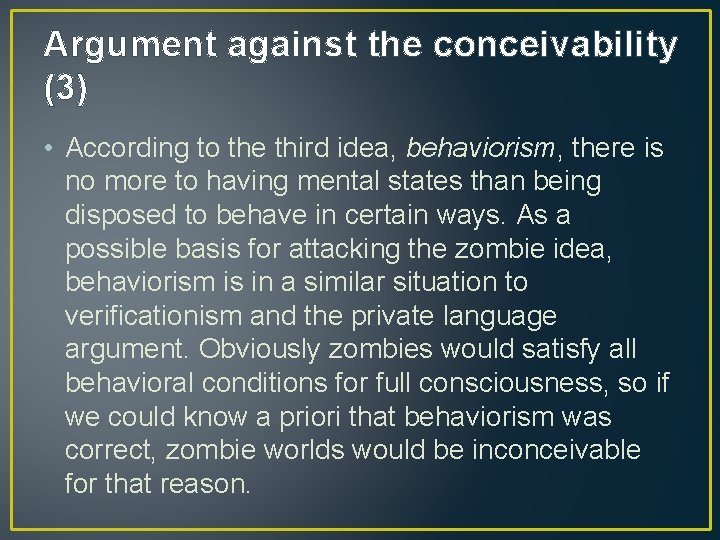 Argument against the conceivability (3) • According to the third idea, behaviorism, there is