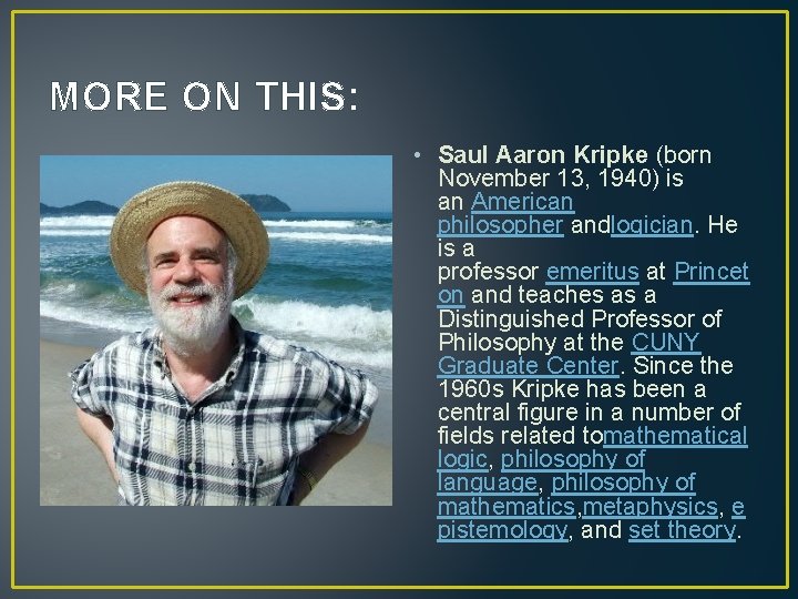 MORE ON THIS: • Saul Aaron Kripke (born November 13, 1940) is an American