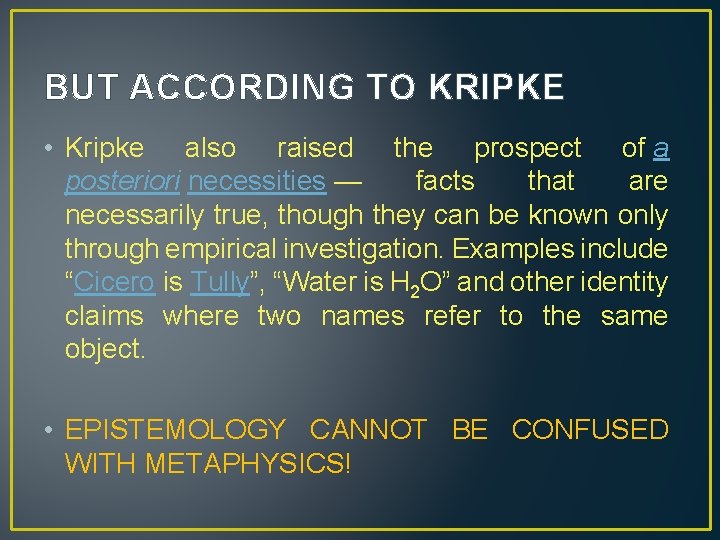 BUT ACCORDING TO KRIPKE • Kripke also raised the prospect of a posteriori necessities