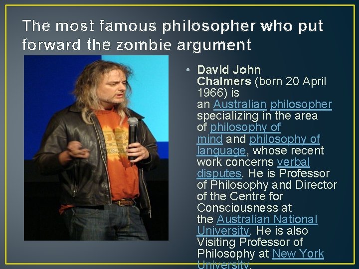 The most famous philosopher who put forward the zombie argument • David John Chalmers