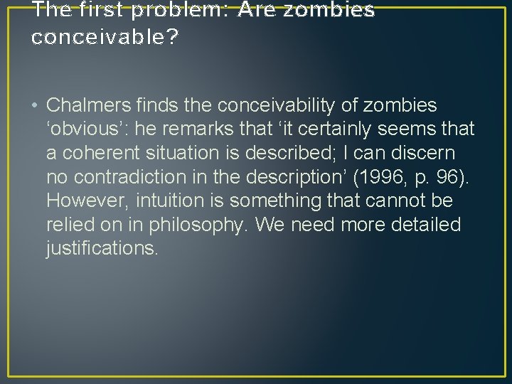 The first problem: Are zombies conceivable? • Chalmers finds the conceivability of zombies ‘obvious’: